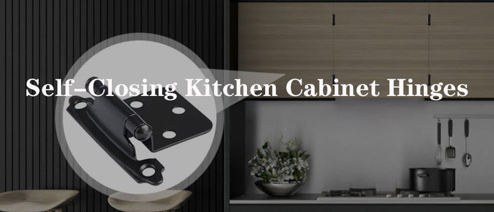 Benefits of Self-Closing Kitchen Cabinet Hinges