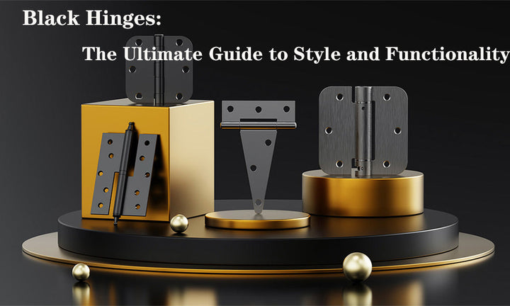 Black Hinges: The Ultimate Guide to Style and Functionality