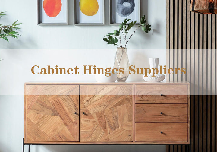 Choosing the Right Cabinet Hinges Suppliers