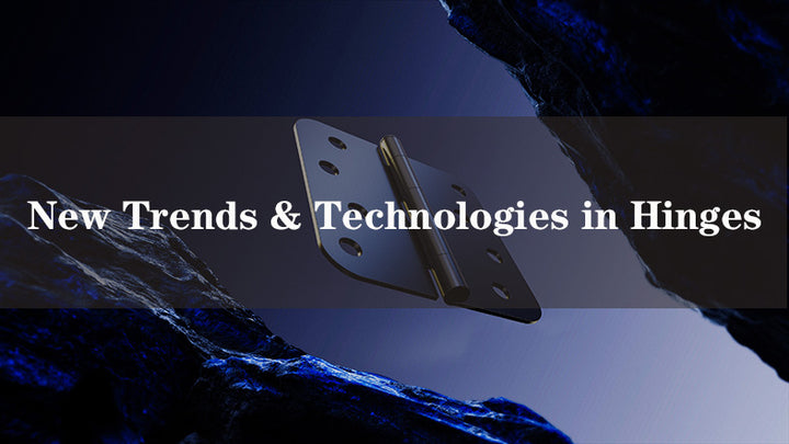 Exploring New Trends and Technologies in Hinges