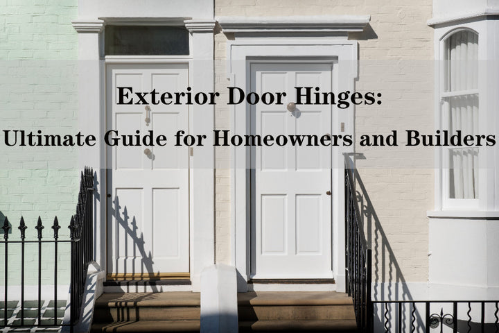 Exterior Door Hinges: A Complete Guide for Homeowners