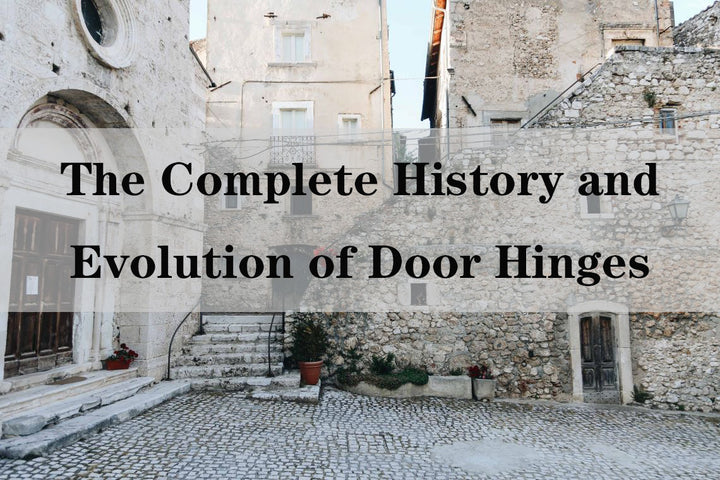 The History and Evolution of Door Hinges: A Comprehensive Guide