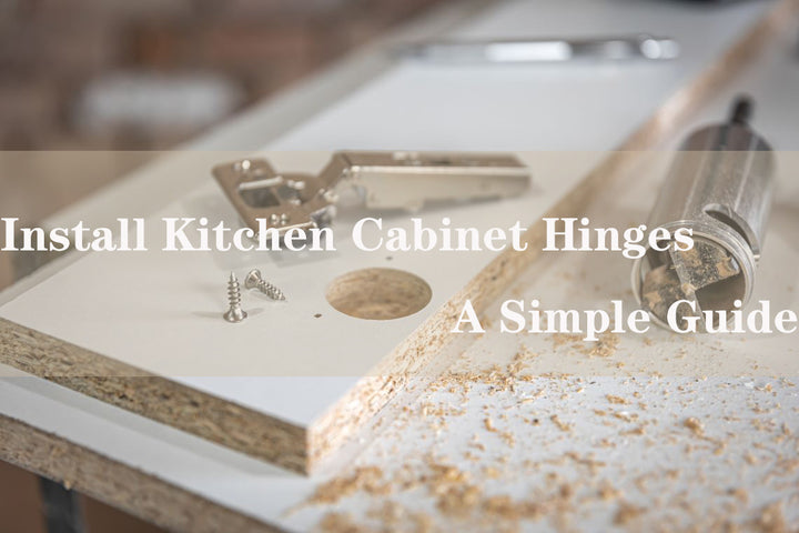 How to Install Kitchen Cabinet Hinges: Step-by-Step Guide