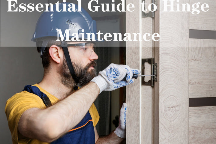 How to Maintain Hinges for Long-Lasting Performance