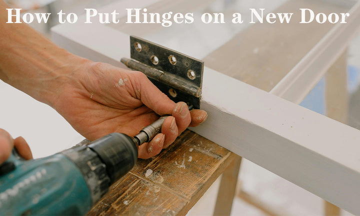 A Comprehensive Guide: How to Put Hinges on a New Door