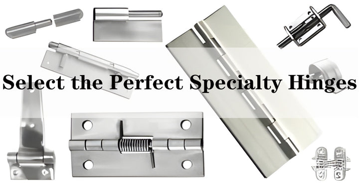 How to Select the Perfect Specialty Hinges