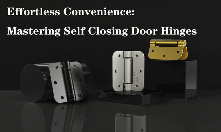 Effortless Convenience: Mastering Self Closing Door Hinges