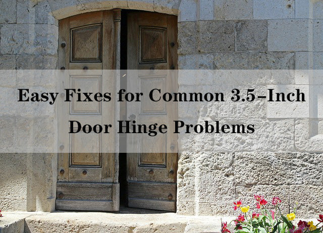 Simple Solutions for Fixing Common 3.5 Inch Door Hinge Issues