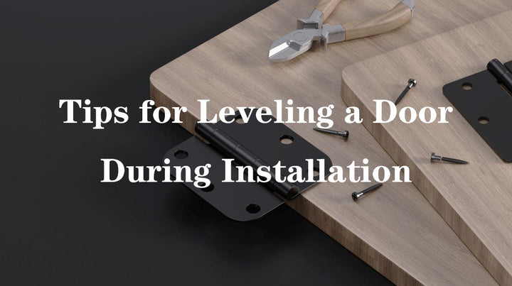 Tips for Leveling a Door During Installation