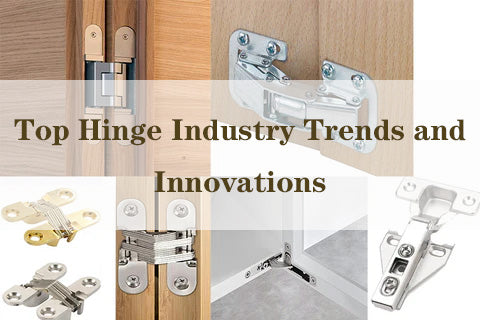 Top Hinge Industry Trends and Innovations to Watch