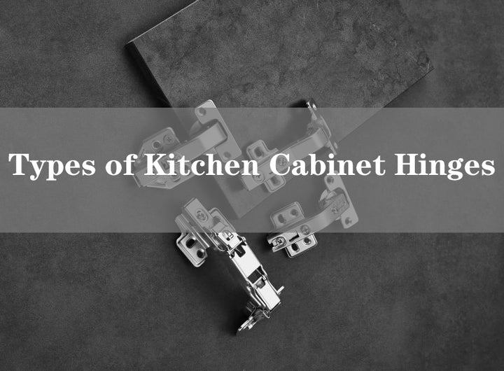 Types of Kitchen Cabinet Hinges: Which One Fits Best?