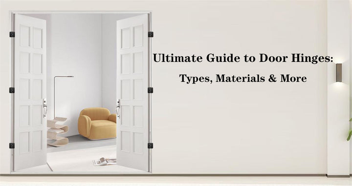 Ultimate Guide to Door Hinges: Types, Materials & More