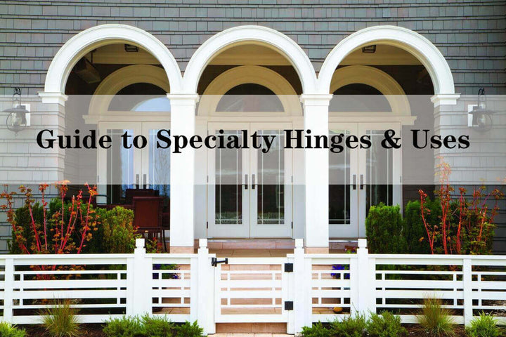 The Ultimate Guide to Specialty Hinges and Their Uses